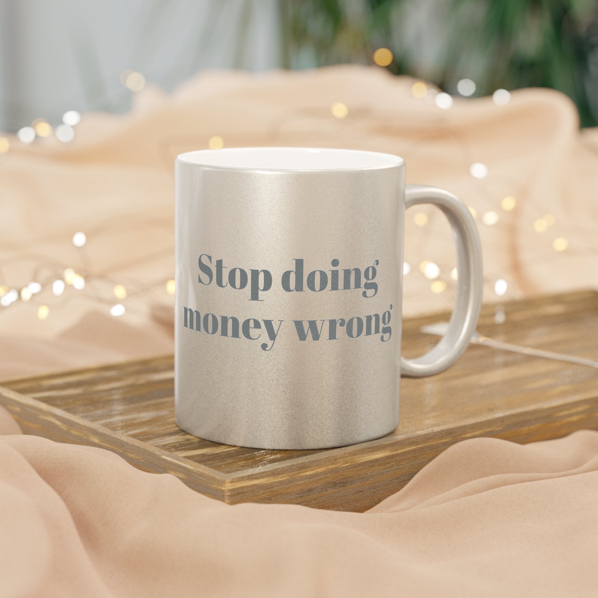 Stop Doing Money Wrong Metallic Mug (Silver\Gold)